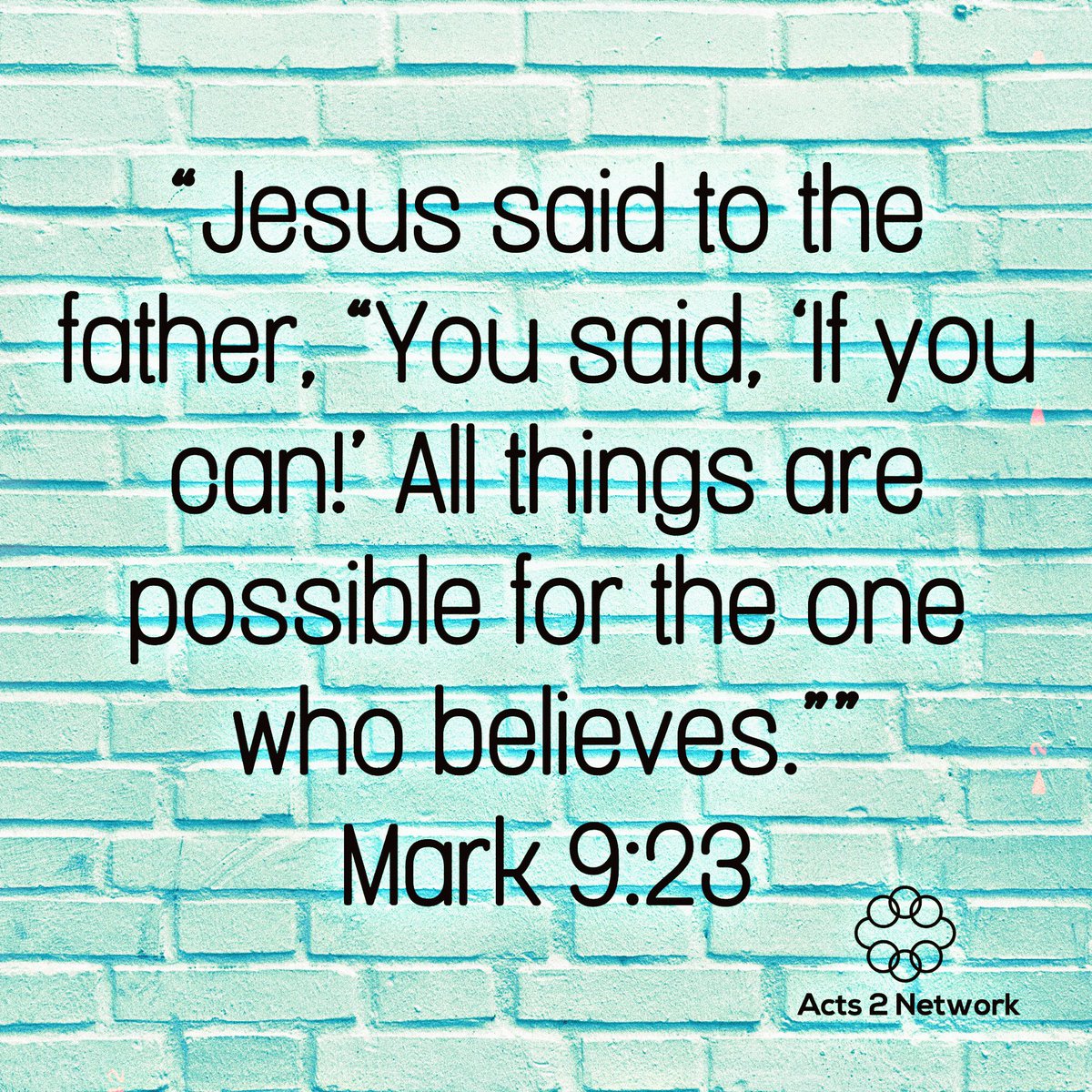 Acts2Network's tweet photo. “Jesus said to the father, “You said, ‘If you can!’ All things are possible for the one who believes.”” Mark 9:23 #mondayminute #tuesdaymotivation #scriptureimage #gospelofmark #believe #acts2network https://t.co/45XnO9P0mT