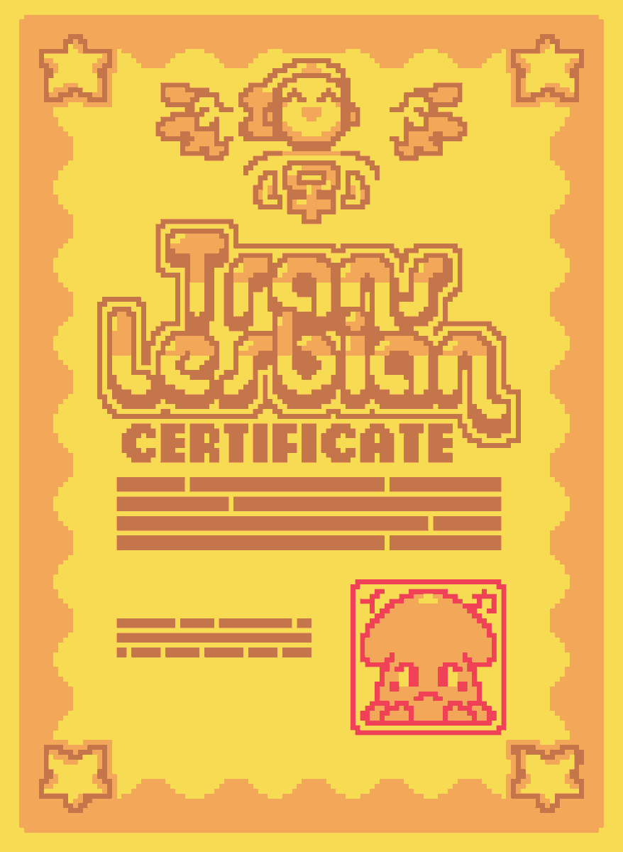 reminder that you can be a trans lesbian and here's a pixelart certificate to prove it. I went through the lesbian initiation rituals 17 years ago, and I have the credentials.