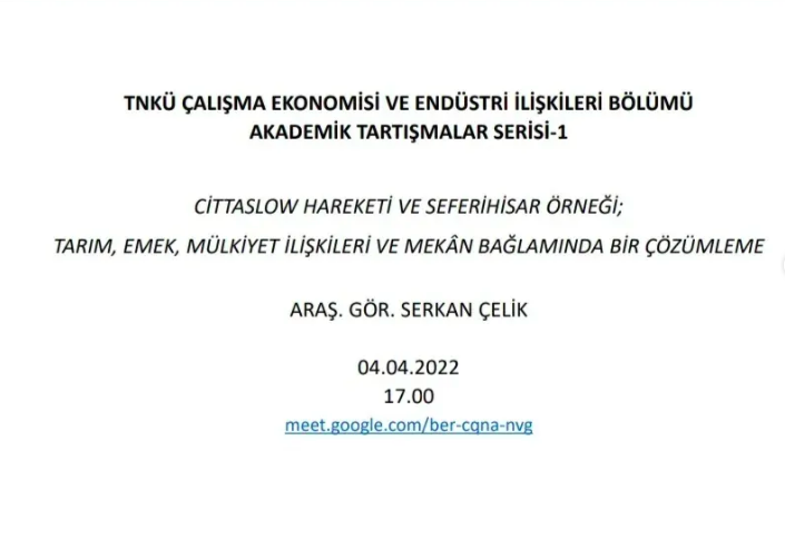 Akademik Tartışmalar Serisinin 1'incisini bölümümüz Arş. Gör. Serkan Çelik'in "Cittaslow Hareketi ve Seferihisar Örneği: Tarım, Emek, Mülkiyet ilişkileri ve Mekan Bağlamında Bir Çözümleme" başlıklı sunumu ile gerçekleştirdik.