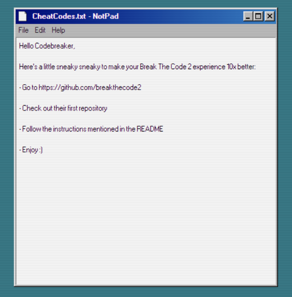 hackernoon's tweet image. 🦖 Hey Hackers, need some Hackernoon in the 90’s?  
🥷 Break the code with cheat code &quot;hackedthenoon&quot; for a surprise ✨ #BreakTheCode2 
breakthecode.tech/game

1. Go to My Computer
2. Open CheatCodes.txt
3. Follow the instructions

@dottechdomains