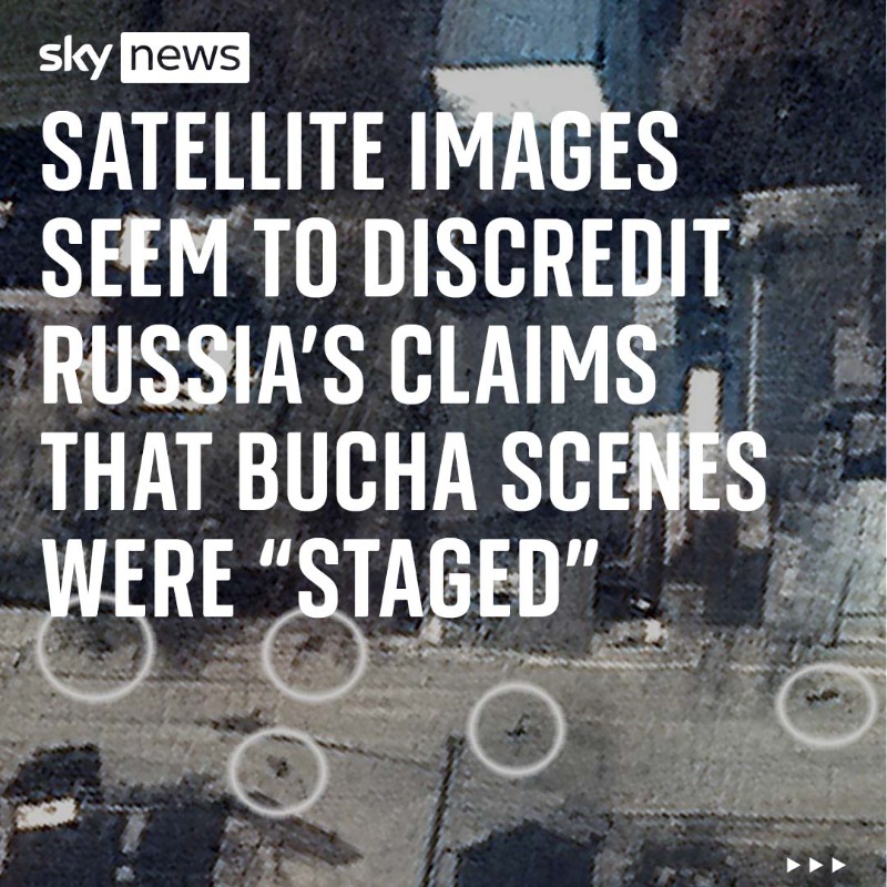 SkyNews's tweet photo. Satellite images seem to show at least nine bodies have been lying in a street in Bucha for weeks, appearing to dispute Russian claims that the killings occurred after they left.

Russia says it'll present evidence to the UN Security Council to prove its forces weren't involved