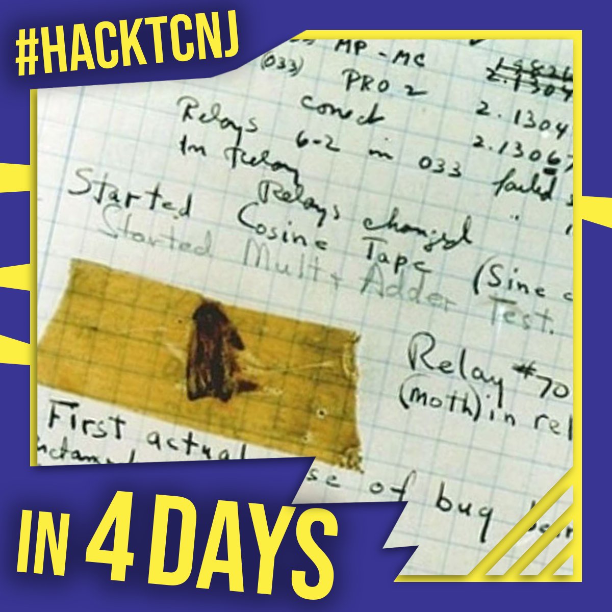 Hey hackers! HackTCNJ is only four days away!

Did you know that the term bug was coined after a moth was found in the relay circuit of one of the first computers ever made?

After removing it, they attached the moth to the log book in order to preserve it!