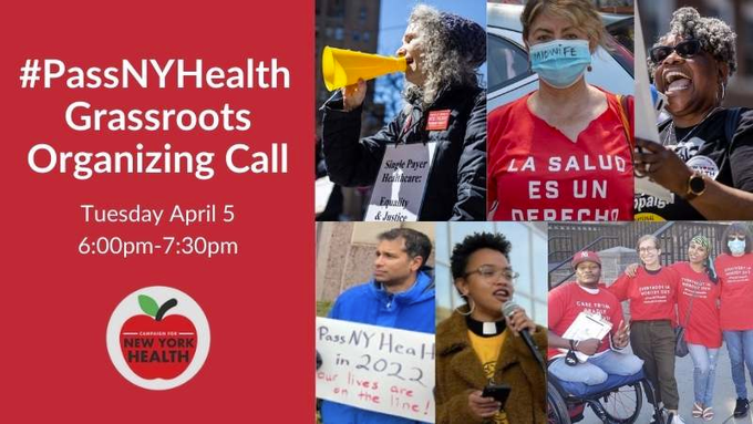 On right, a collage of 6 photos of people of varying ethnicity rallying for the NY Health Act. Red vertical rectangle at left with white text reading #PassNYHealth Grassroots Organizing Call Tues April 5 6-7:30PM and red apple logo of Campaign for NY Health below.