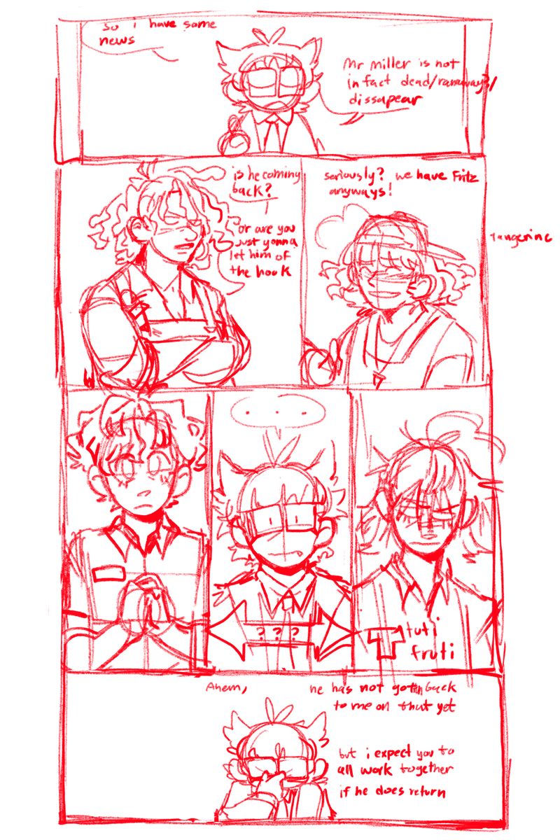 this was my sketch for this panel and normally i wouldnt post it but- i dont remember why i wrote "tangenine" and Tuti fruti- also ignore spelling mistakes and how messy my sketches are- 😁😁😁 