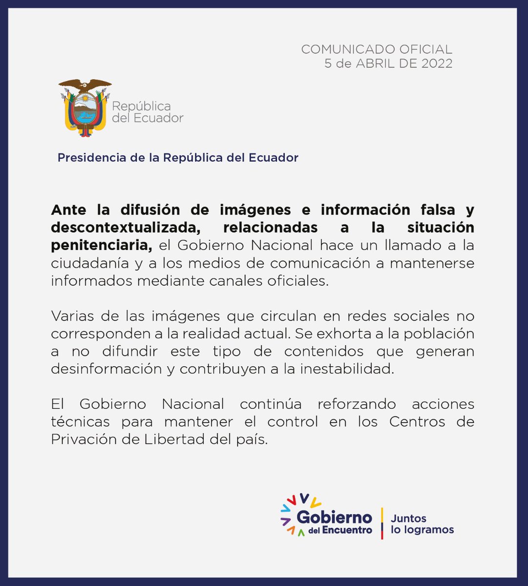ComunicacionEc's tweet photo. COMUNICADO OFICIAL | El Gobierno Nacional, ante la difusión de imágenes e información falsa y descontextualizada relacionadas a la situación penitenciaria, hace un llamado a la ciudadanía y medios de comunicación a mantenerse informados mediante canales oficiales. https://t.co/PuhkE0M7uv