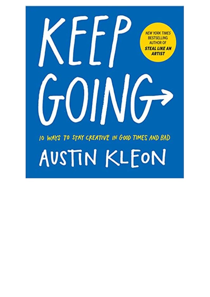 READ DOWNLOAD Keep Going 10 Ways To Stay Creative In Good Times And 