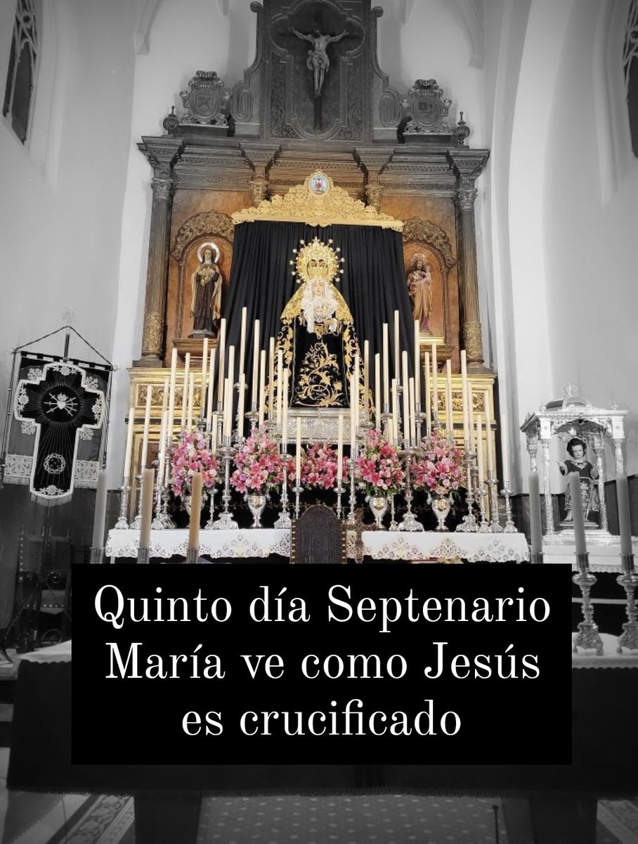 Quinto día del Septenario
María ve como Jesús es crucificado.
Corona Dolorosa 20:45
Septenario a las 21:00h