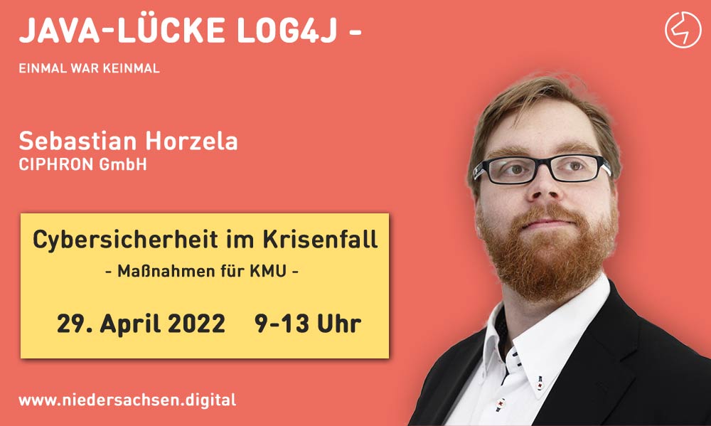 Am 29. April hält Sebastian Horzela von der CIPHRON GmbH seinen spannenden Vortrag "Java-Lücke log4j - Einmal war keinmal".

"Cybersucurity im Krisenfall - Maßnahmen für KMU" am 29. April - gleich vormerken!

#cybersicherheit #cybersecurity #javascript #keynote