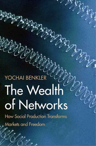 the wealth of networks by yochai benkler the wealth of networks by yochai benkler