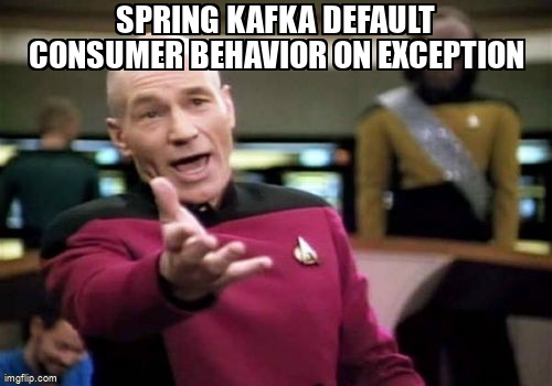 overflow_meme's tweet image. Spring Kafka Default Consumer Behavior on Exception stackoverflow.com/questions/7176… #springkafka #springboot