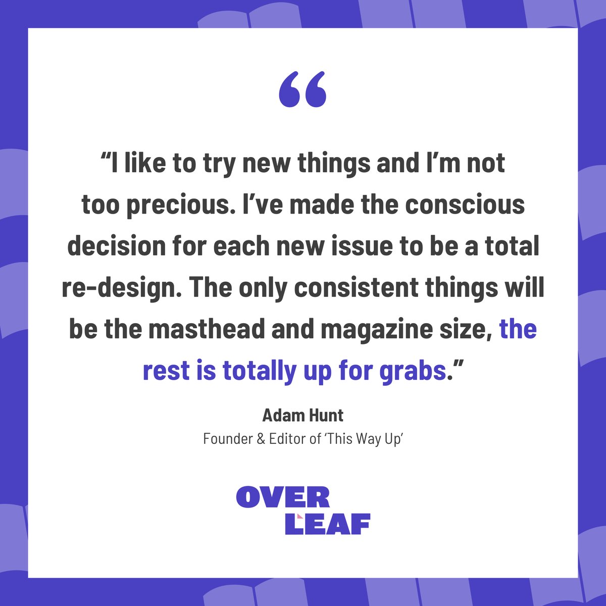 "The only consistent things will be the masthead and magazine size, the rest is totally up for 
grabs." - Adam Hunt from <a href="/twit_t_w_u/">This Way Up Magazine</a> 

Full #interview: ontheoverleaf.com/articles/this-…

#indiemag #blog #overleafblog #magazinelove #visualculture #indiemagazine #creativity #readingcommunity