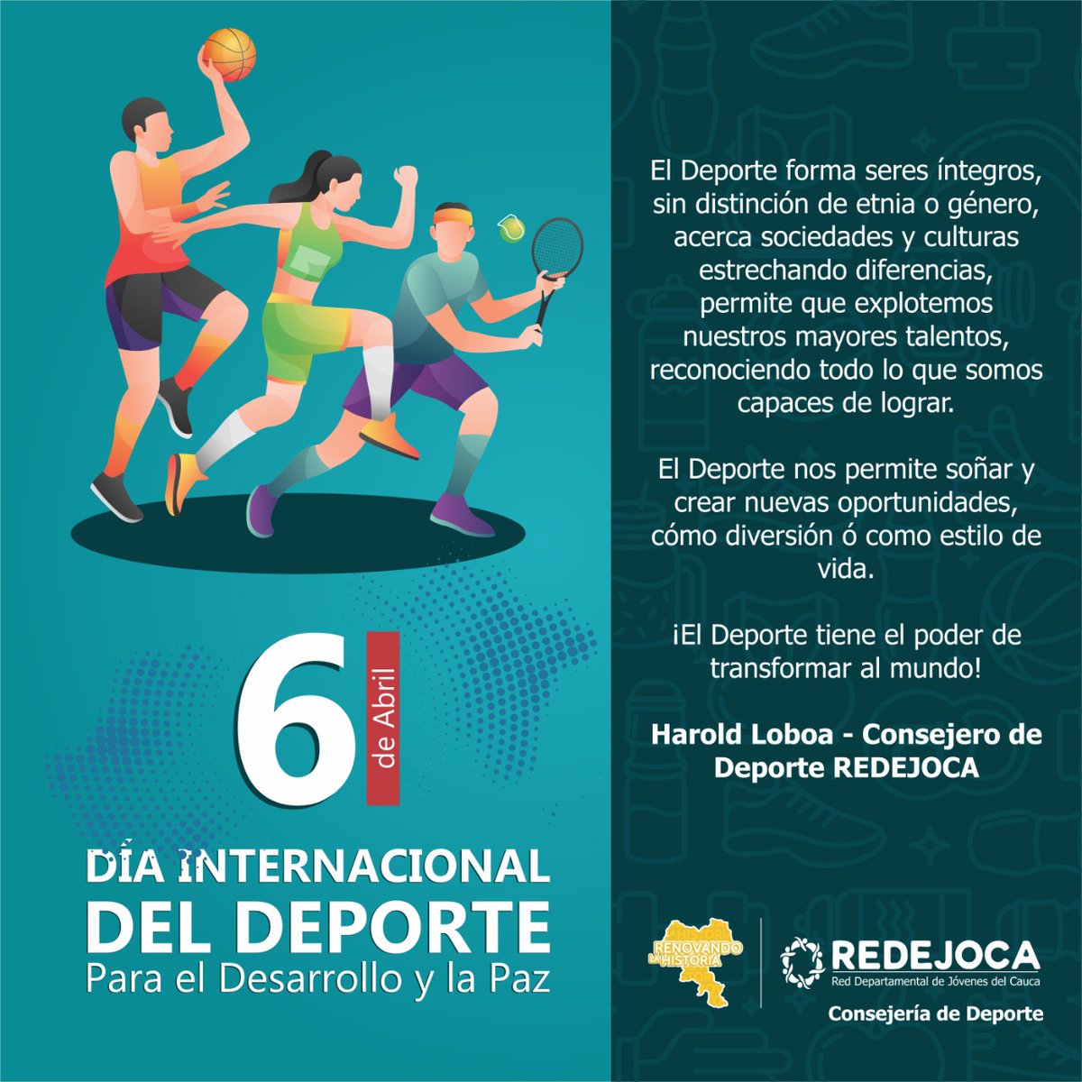 Desde la #ConsejeríaDeDeporte de <a href="/redejoca/">Red Departamental de Jóvenes del Cauca - REDEJOCA</a>, conmemoramos el Día Internacional del Deporte para el Desarrollo y la Paz.
.
.
.
<a href="/MinDeporteCol/">Ministerio del Deporte</a>
<a href="/infopresidencia/">Presidencia Colombia 🇨🇴</a>
<a href="/IvanDuque/">Iván Duque 🇨🇴</a>
<a href="/petrogustavo/">Gustavo Petro</a>
<a href="/FicoGutierrez/">Fico Gutiérrez</a>
<a href="/FranciaMarquezM/">Francia Márquez Mina</a> 
<a href="/1oscarcampo/">Oscar Campo</a> 
<a href="/aidaquilcue/">Aida Quilcue</a> 
<a href="/USAID_Colombia/">USAID/Colombia</a> 
<a href="/FundacionPlan/">Fundación PLAN</a>