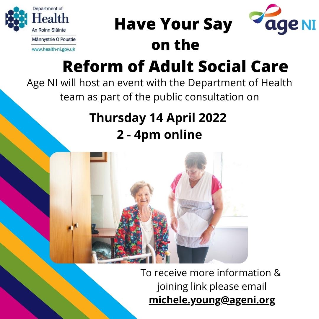 The Department of Health is seeking your views on the consultation paper about Reform of the Adult Social Care system in Northern Ireland #HaveYourSay

To receive more information and joining link by email michele.young@ageni.org