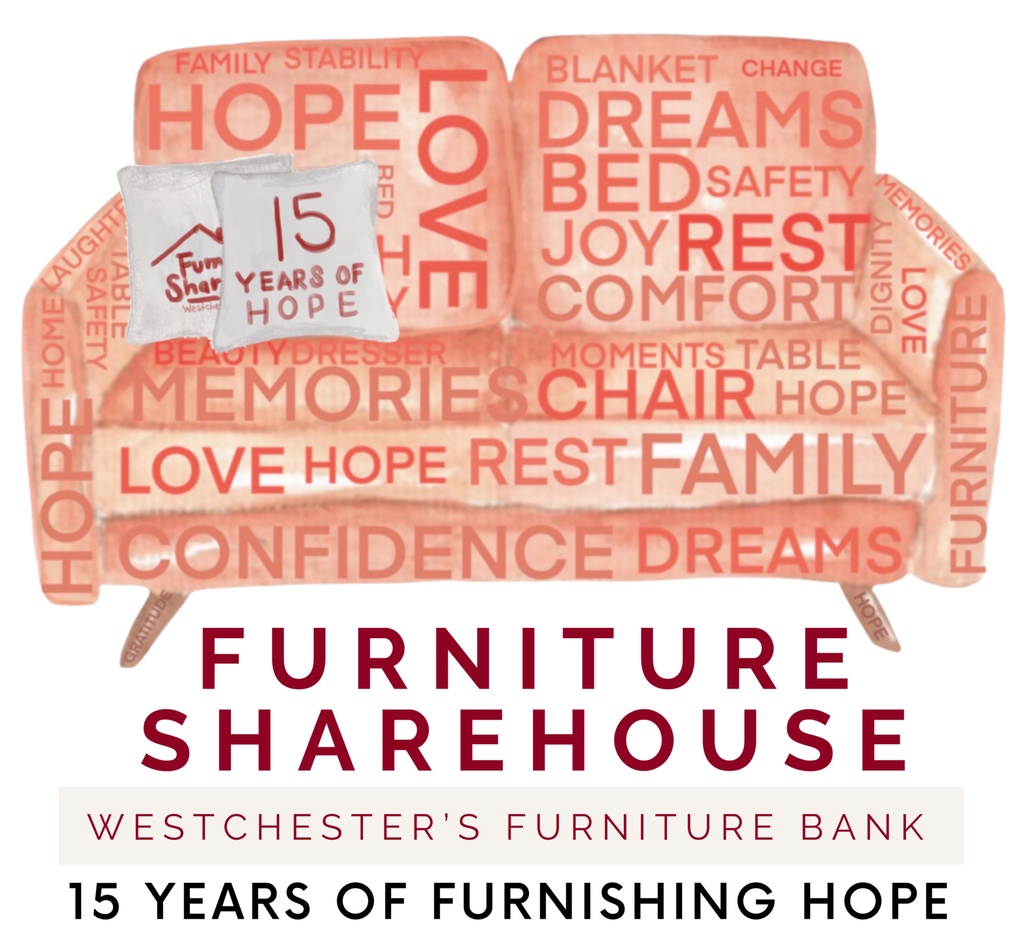 This month marks 15 years that Furniture Sharehouse has served the Westchester community in need.
• 16,000 Lives Transformed
• 57,000 Homes Furnished
• 88,000 Items Given
• 7,900 Children Impacted