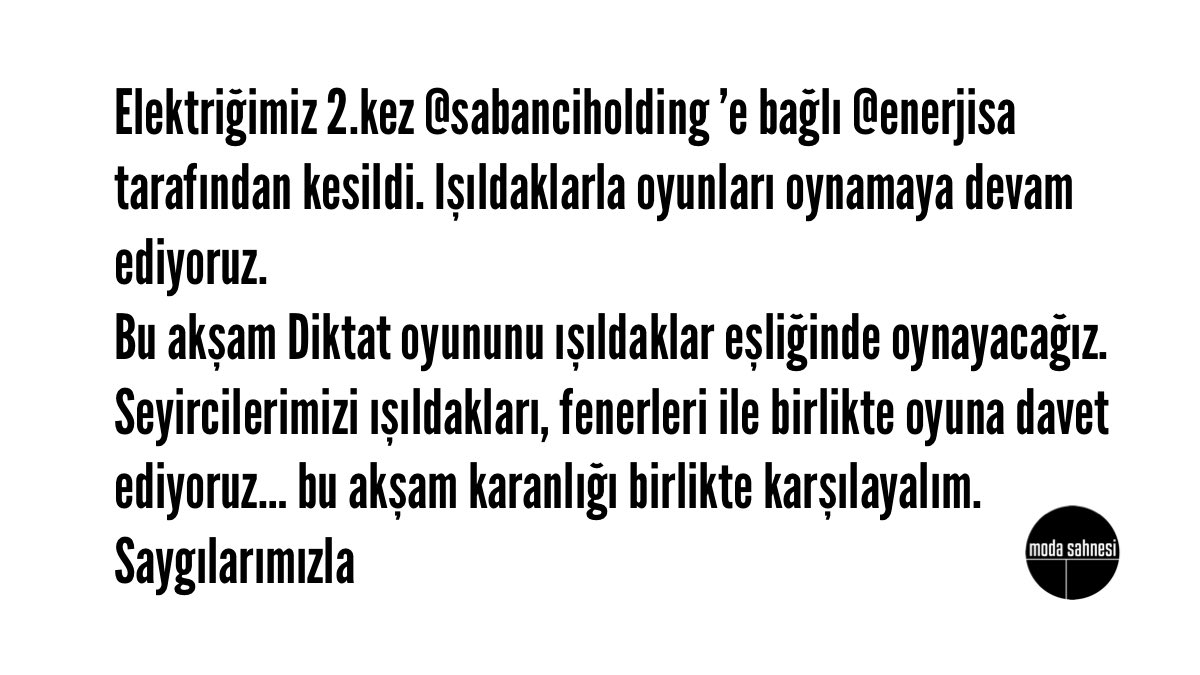 modasahnesi's tweet photo. Elektriğimiz 2.kez @sabanciholding ’e bağlı @enerjisa  tarafından kesildi. Işıldaklarla oynamaya devam ediyoruz.
Akşam Diktat oyununu ışıldaklar eşliğinde oynayacağız. Seyircilerimizi ışıldakları,fenerleri ile birlikte oyuna davet ediyoruz…akşam karanlığı birlikte karşılayalım. https://t.co/tfbz656qgU