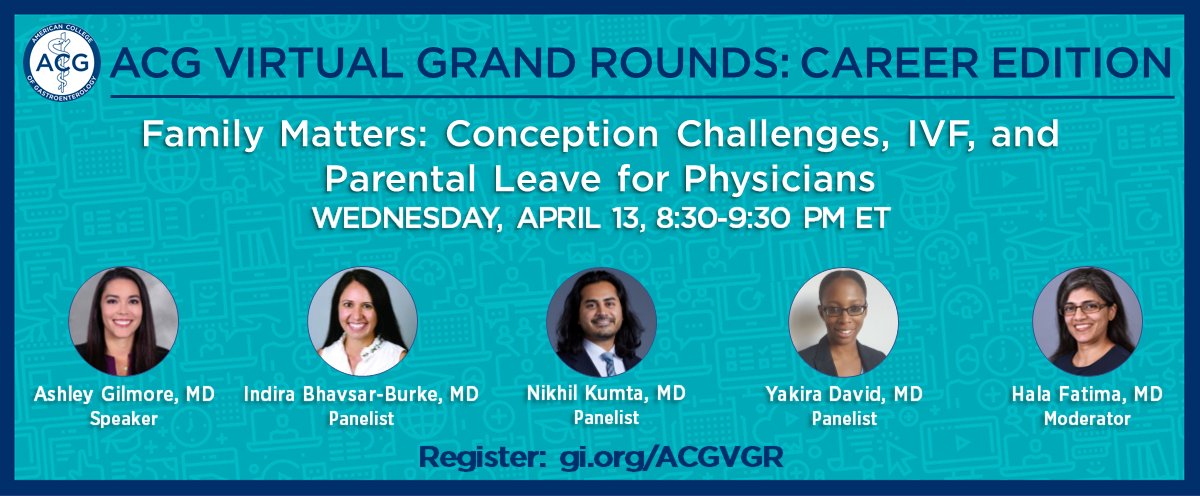 ACG Virtual Grand Rounds: Career Edition Family Matters: Conception Challenges, IVF, and Parental Leave for Physicians Wednesday, April 13, 8:30-9:30pm ET Register: gi.org/ACGVGR #GIfellows #GItwitter #WomeninGI @NikhilKumtaMD @YakiraDavid @HalaFatimaMD1