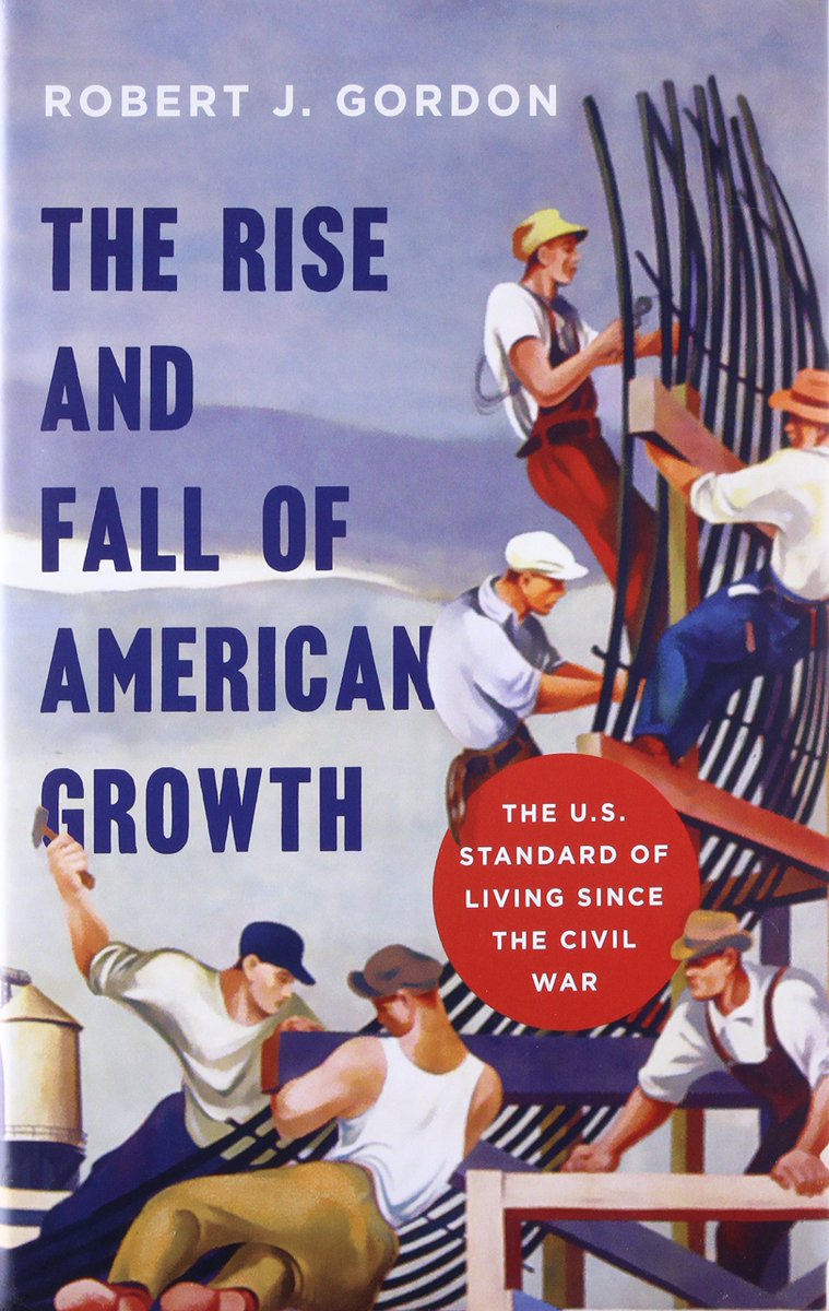The Rise and Fall of American Growth by Robert J. Gordon