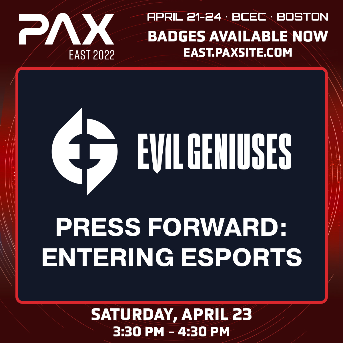 PAX East 2022
Evil Geniuses
Press Forward: Entering Esports
Saturday, APril 23
3:30 PM - 4:30 PM ET