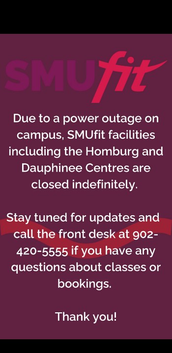 SMUfit's tweet photo. Due to a power outage, SMUfit, the Homburg Centre and Dauphinee Centre will be closed for the remainder of the evening. 

Our intention is to open, per regular hours, tomorrow morning. If the outage extends into tomorrow (estimated time to restoration is 9pm) we will update. https://t.co/UxP1ASHz67