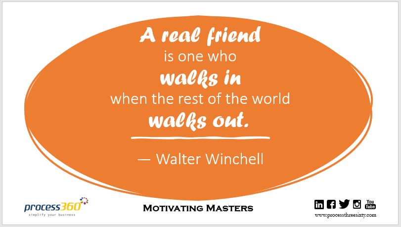 _process360's tweet image. A real friend is one who walks in when the rest of the world walks out. — Walter Winchell

#process360 #MotivatingMasters #friendship
