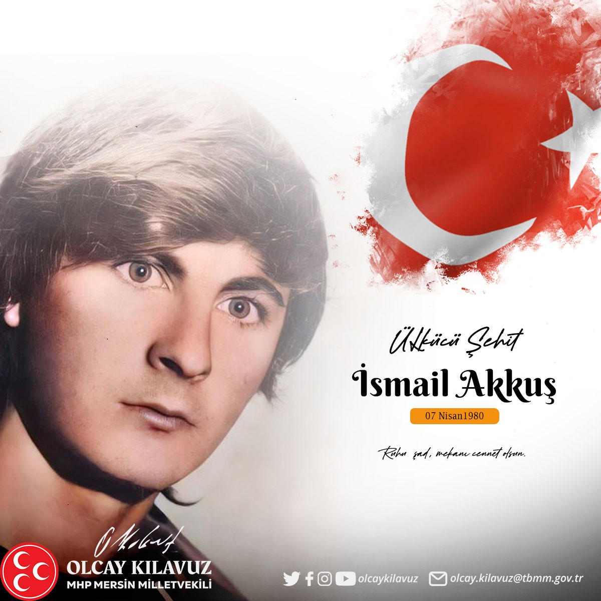 Ülkücü şehidimiz İsmail Akkuş ağabeyi Hakk’a yürüyüşünün sene-i devriyesinde rahmet, minnet ve dua ile anıyorum. Davaları davamız, kavgaları kavgamız, emanetleri onurumuzdur. Aziz hatıraları önünde saygıyla eğiliyorum Ruhu şad, mekanı cennet olsun.