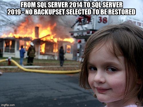 overflow_meme's tweet image. From SQL Server 2014 to SQL Server 2019 - No backupset selected to be restored stackoverflow.com/questions/7168… #sqlserver2014 #restore #backup