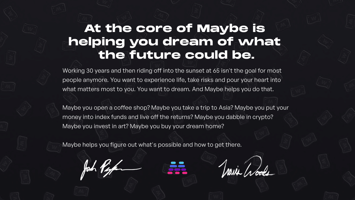 *Now* is the perfect time for  @maybe. It's the right inflection point of data availability, customers begging for better tools, and new generations dissatisfied with traditional financial institutions.Maybe will help that generation see their financial dreams become reality.