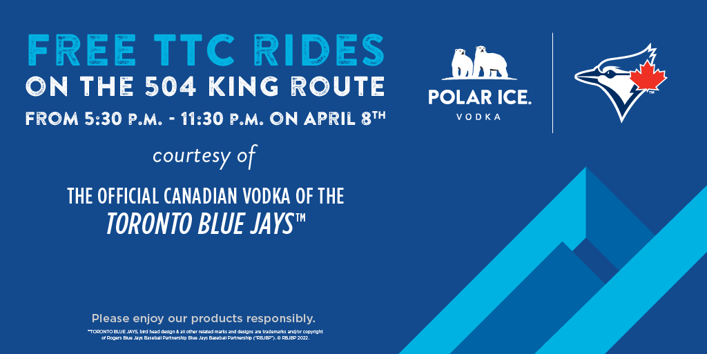 Calling all Blue Jays fans! There will be FREE TTC rides on the 504 King route Friday, April 8. Courtesy of <a href="/PolarIceVodka/">Polar Ice Vodka</a> the Official Canadian Vodka of the <a href="/BlueJays/">Toronto Blue Jays</a> 

From 5:30 p.m. to 11:30 p.m. 
NO TAP, TICKET, TOKEN OR CASH REQUIRED! #PolarIcexBlueJays 
#EnjoyResponsibly