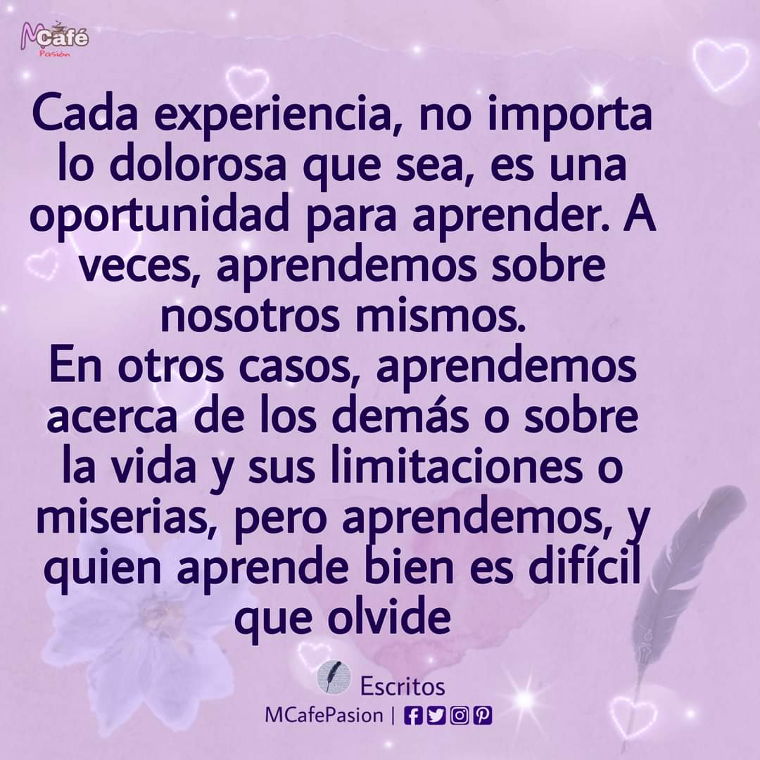 Cada experiencia, no importa lo dolorosa que sea, es una oportunidad para aprender... ☕🌹