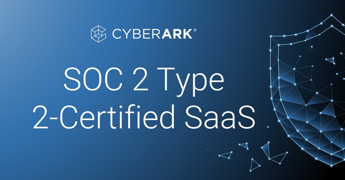 CyberArk Expands SOC 2 Type 2 Certification Across Identity Security Platform