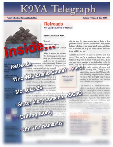 Look at what's coming up in the May 2022, K9YA Telegraph...
Not subscribed? The K9YA Telegraph is a free, monthly, general interest amateur radio e-Zine first published in January 2004.
To subscribe and/or view sample issues, visit our website at:
k9ya.org