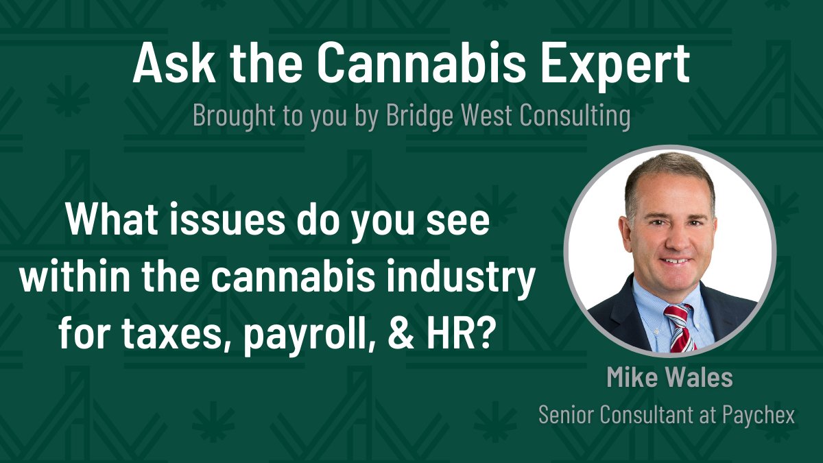 Bridge West Consulting spoke with Mike Wales, Senior Consultant with Paychex, a provider of human resource, payroll, and benefits outsourcing services for small to medium-sized businesses and #cannabis businesses. hubs.li/Q017GKSf0