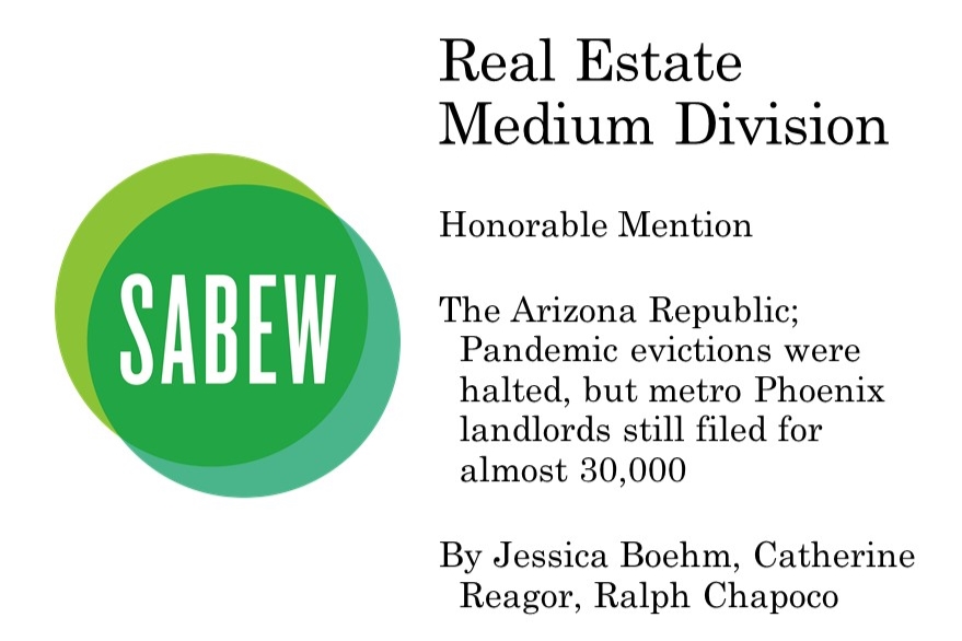 An honorable mention is awarded to The Arizona Republic <a href="/azcentral/">azcentral</a> for Pandemic evictions were halted, but metro Phoenix landlords still filed for almost 30,000. Congratulations <a href="/jboehm_NEWS/">Jessica Boehm</a>, <a href="/catherinereagor/">catherinereagor</a> and <a href="/rchapoco/">Ralph Chapoco</a>!
 #SABEWBIB