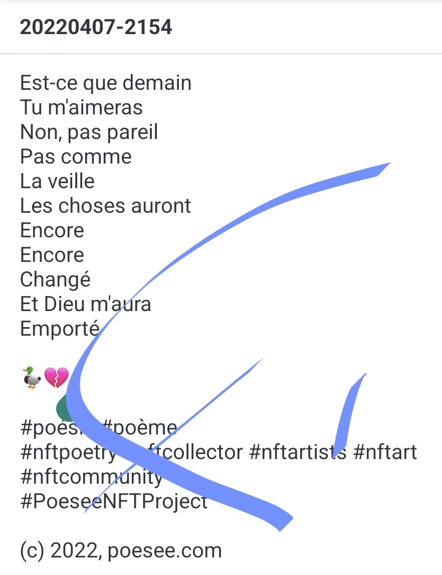 poesee's tweet photo. Est-ce que demain
Tu m'aimeras
Non, pas pareil
Pas comme
La veille
Les choses auront
Encore
Encore
Changé
Et Dieu m'aura
Emporté
🦆💔
#poésie #poème
#nftpoetry #nftcollector #nftartists #nftart #nftcommunity
#PoeseeNFTProject https://t.co/Su51zgYeJR
