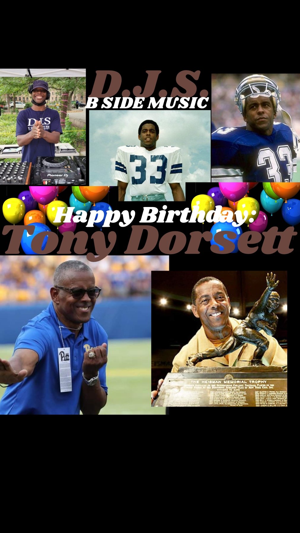 I(D.J.S.)\"B SIDE MUSIC\" saying Happy Birthday to Former Professional Football Player: \"TONY DORSETT\" 