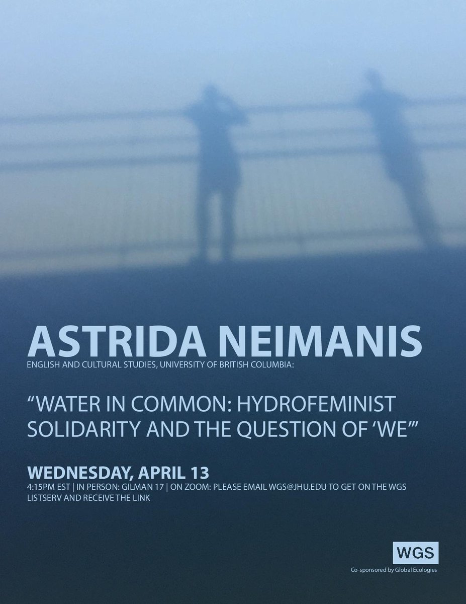 Please join us on April 13th for a talk by @AstridaNeimanis, 'Water in Common: Hydrofeminist Solidarity and the Question of 'We''. The talk will take place at 4:15pm (EDT) in Gilman 17 (JHU Homewood campus) and via Zoom. To receive full details, email wgs@jhu.edu.