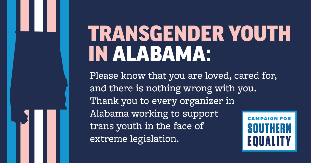 SouthernEqual's tweet photo. A cruel wave of anti-trans bills passed today in Alabama. To all trans youth in AL: You are loved and supported, and there is a robust movement – including leaders at @splcenter, @ACLUAlabama, @hrcalabama, @PrismUnitedAL &amp; more – fighting alongside you. https://t.co/UX1NjGF6qB https://t.co/hylOcy81ja
