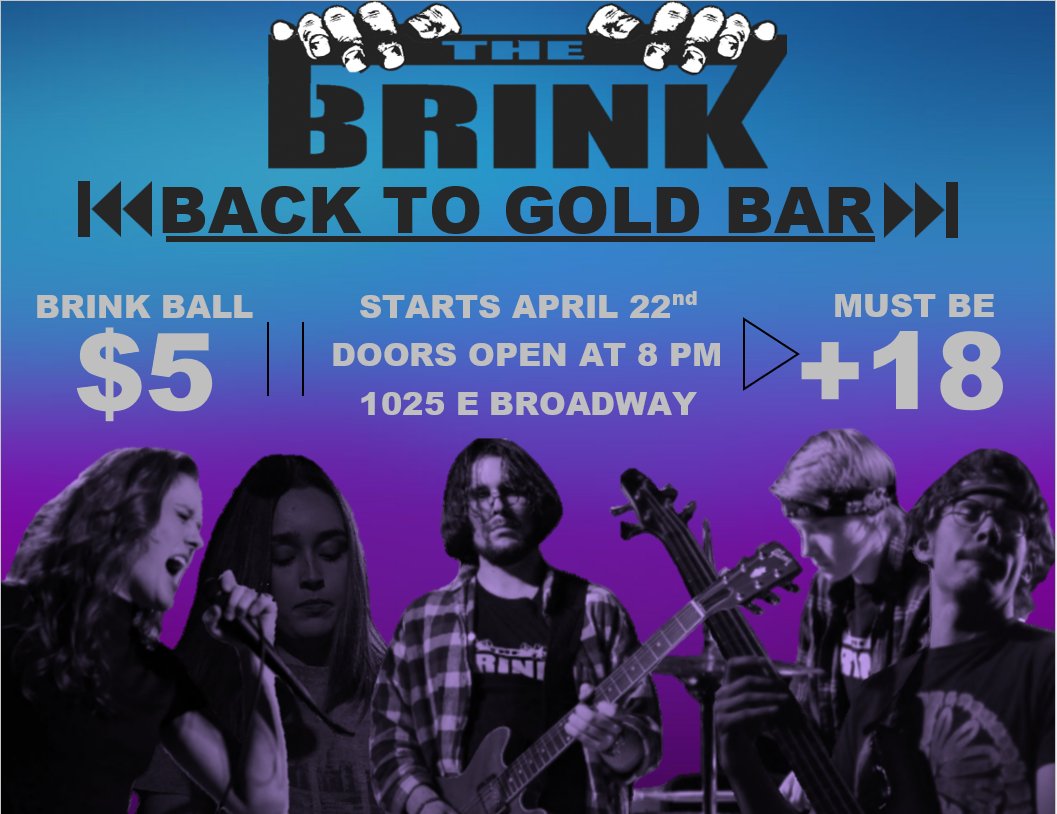 BACK TO GOLD BAR
We are returning to Gold Bar for another show. Bring friends, excitement, and noise. The bar will be making the "Brink Ball" all night. So come party with us.
APRIL 22nd, doors open at 8pm, Must be +18.
