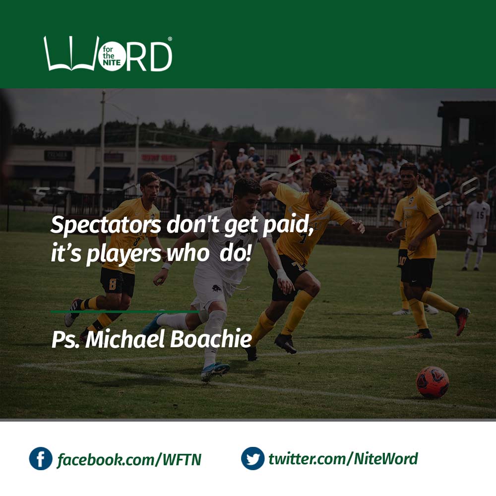 NiteWord's tweet photo. WORD_FOR_THE_NITE #WFTN
Spectators don't get paid, it’s players who do! - Ps. Michael Boachie

#Life #Truth #Knowledge #Action #Active #Attitude #Purpose #Work #Plan #Play #Build #Do #Growth #Success #Develop

Don't be an onlooker in life. Be an active part of the 'game' of life. https://t.co/eKmSsSuIiX