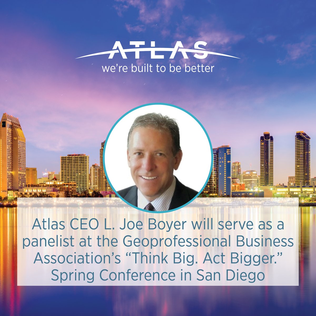 Atlas CEO L. Joe Boyer will discuss innovation, technology, and the importance of advancing diversity, equity and inclusion in our industry, serving as a panelist for the Geoprofessional Business Association's "Think Big. Act Bigger" Conference in San Diego, CA. 

#dei
