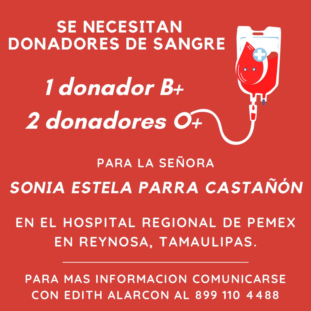 <a href="/donarsangre/">DonarSangre🩸</a> 
Solicitamos donadores de sangre tipo B+ y O+ para la señora Sonia Estela Parra Castañón en el Hospital Regional de Pemex en Reynosa Tamaulipas. 
De antemano agradecemos su apoyo en la difusión. 
Para más información comunicarse al 899 110 4488 con Edith Alarcón.