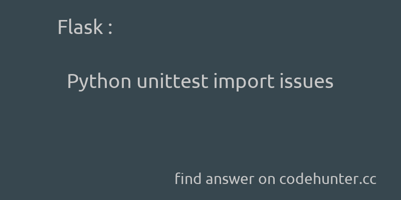 korohub's tweet image. Flask: Python unittest import issues - #python - #flask - #importerror - #unit-testing - Answer link : codehunter.cc/a/flask/python…