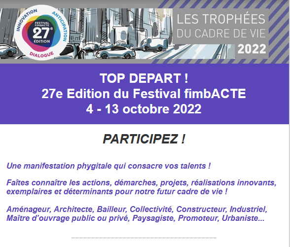 *** TOP DÉPART pour la 27e Édition du Festival #fimbACTE
*** du 4 au 13 octobre 2022
*** Vous souhaitez faire connaître les actions, démarches, projets, réalisations innovants, exemplaires et déterminants pour notre futur cadre de vie ?
*** Plus d'infos : lnkd.in/e3EW57h9