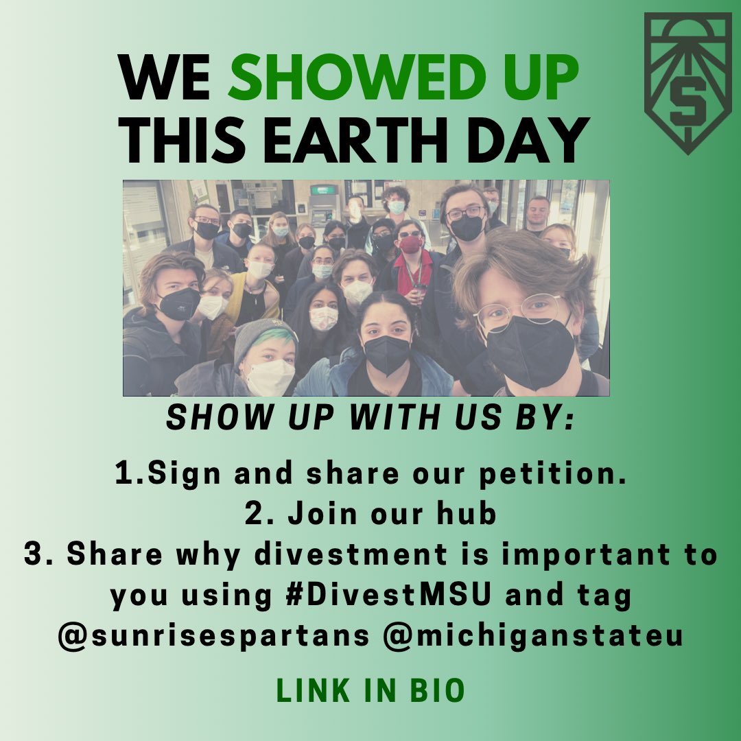 sunrisespartans's tweet image. This Earth Day you can show up with us by: 
1. Tweet and let us know #WhyDivest ! This issue is important to our futures &amp;amp; we would love to share your thoughts! tag us [@sunrisespartans] &amp;amp; @michiganstateu
2. Sign our petition or send to friends! 
3. Join Sunrise! 
Link in bio!