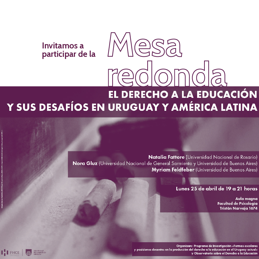 Invitamos a todos y todas a participar de la mesa redonda “El derecho a la educación y sus desafíos en Uruguay y América Latina” realizada en el marco del Programa de Investigación "Formas escolares y posiciones docentes en la producción del derecho a la educación en el Uruguay +