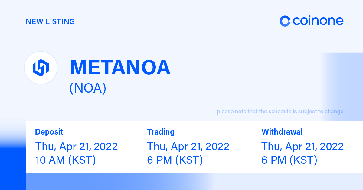 METANOA (NOA) will commence trading on Coinone (코인원) today, offering a NOA:KRW pair, from 21 April 2022 10:00 UTC.