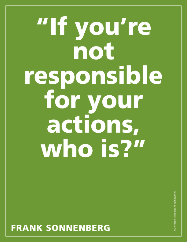 FSonnenberg's tweet photo. "If you're not responsible for your actions, who is?" ~ Frank Sonnenberg ➤ https://t.co/9yOoz6ddq2   #PersonalResponsibility https://t.co/golWalKmpy