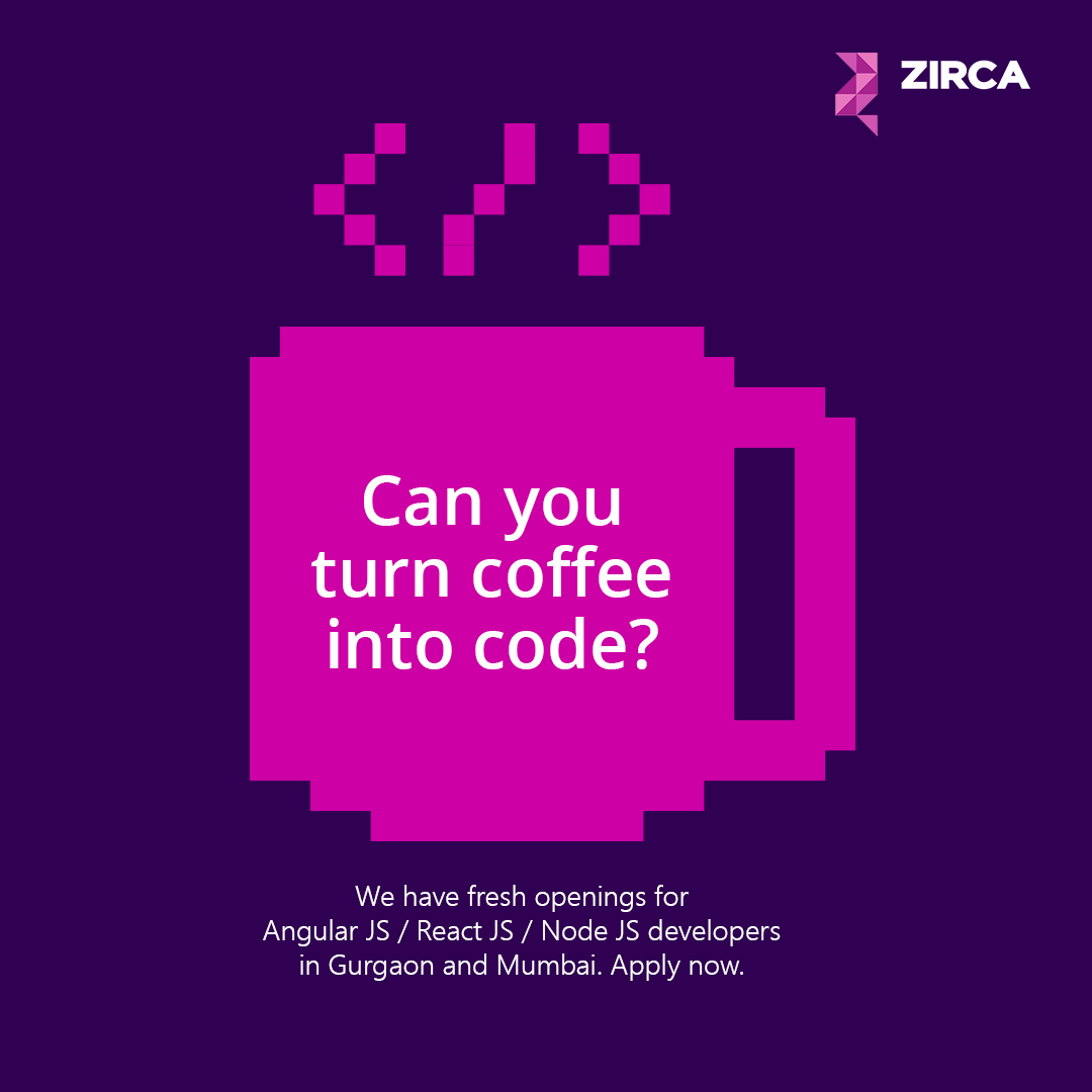 Building algorithms, evolving processes, and fixing bugs with nothing more than a love of code and endless cups of coffee.
If this sounds like your typical day at work, please submit your application to KelvinW@zirca.in.