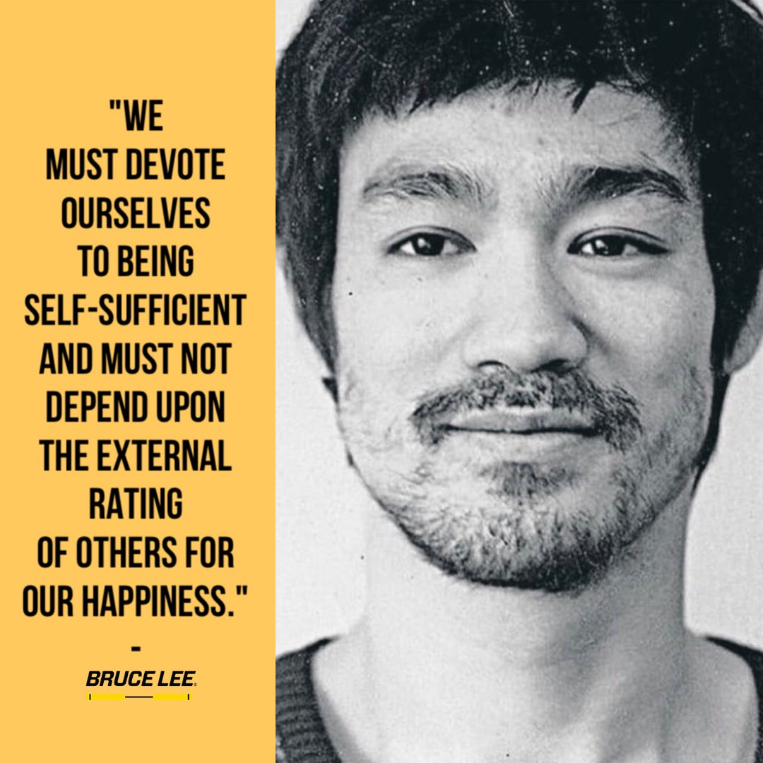 brucelee's tweet image. "We must devote ourselves to being self-sufficient and must not depend upon the external rating of others for our happiness." -Bruce Lee
