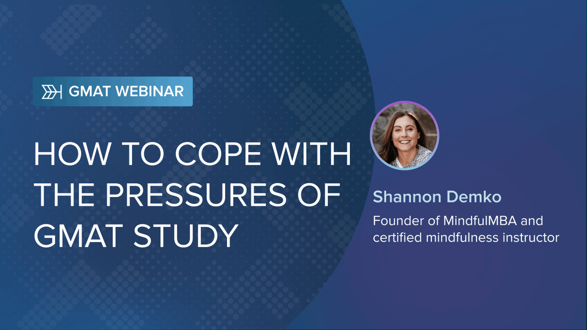 How to Cope With the Pressures of GMAT Study

 In this special webinar, presented by Target Test Prep, you will learn simple but effective tools to help you relax and refocus whenever stress starts to derail your GMAT goals.
Watch the full video here: 
ow.ly/mNmE50IOXkB